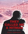 Cover: They Called Me a Hitman - Balboa Press Au