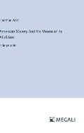 Cover: American Slavery And the Means of its Abolition - Megali Verlag