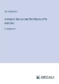 Cover: American Slavery And the Means of its Abolition - Megali Verlag
