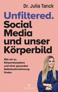 Abbildung von: Unfiltered. Social Media und unser Körperbild - Kailash