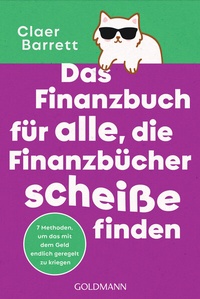 Abbildung von: Das Finanzbuch für alle, die Finanzbücher scheiße finden - Goldmann