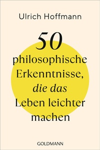 Abbildung von: 50 philosophische Erkenntnisse, die das Leben leichter machen - Goldmann