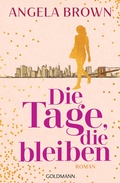Cover: Die Tage, die bleiben - Goldmann
