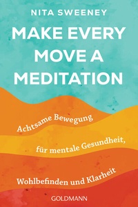 Abbildung von: Make Every Move a Meditation - Goldmann