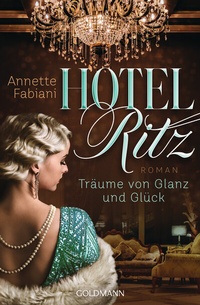 Abbildung von: Hotel Ritz. Träume von Glanz und Glück - Goldmann