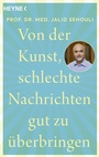 Cover: Von der Kunst, schlechte Nachrichten gut zu &uuml;berbringen - Heyne