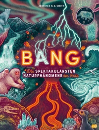 Abbildung von: BANG! - Die spektakulärsten Naturphänomene der Erde - cbj
