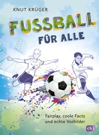 Abbildung von: Fußball für alle! - Fairplay, coole Facts und echte Vorbilder - cbj
