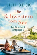 Cover: Die Schwestern vom See - Dem Gl&uuml;ck entgegen - Blanvalet