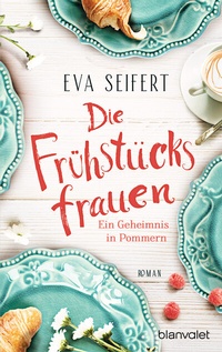 Abbildung von: Die Frühstücksfrauen - Ein Geheimnis in Pommern - Blanvalet