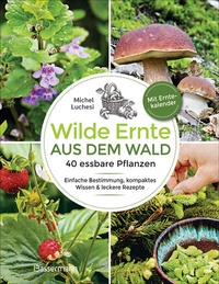 Abbildung von: Wilde Ernte aus dem Wald - 40 essbare Pflanzen - einfache Bestimmung, kompaktes Wissen und leckere Rezepte - Bassermann