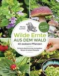 Bild: Wilde Ernte aus dem Wald - 40 essbare Pflanzen - einfache Bestimmung, kompaktes Wissen und leckere Rezepte - Bassermann