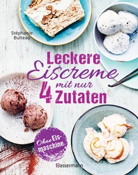 Abbildung von: Leckere Eiscreme mit nur 4 Zutaten. Ohne Eismaschine. 100% natürlich - Bassermann