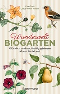 Cover: Wunderwelt Biogarten. Gl&uuml;cklich und nachhaltig g&auml;rtnern - Monat f&uuml;r Monat - Bassermann