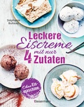 Cover: Leckere Eiscreme mit nur 4 Zutaten. Ohne Eismaschine. 100% nat&uuml;rlich - Bassermann
