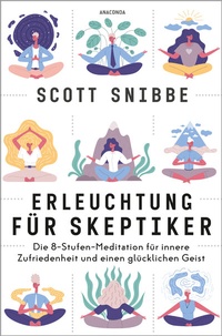 Abbildung von: Erleuchtung für Skeptiker. Die 8-Stufen-Meditation für innere Zufriedenheit und einen glücklichen Geist - Anaconda Verlag