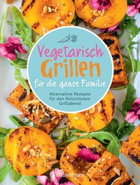 Abbildung von: Vegetarisch grillen für die ganze Familie - Bassermann