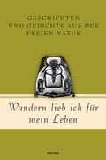 Cover: Wandern lieb' ich f&uuml;r mein Leben. Geschichten und Gedichte aus der freien Natur - Anaconda Verlag