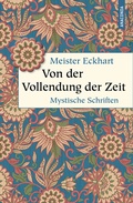 Cover: Von der Vollendung der Zeit. Mystische Schriften - Anaconda Verlag