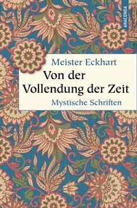 Abbildung von: Von der Vollendung der Zeit. Mystische Schriften - Anaconda Verlag
