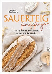 Abbildung von: Sauerteig für Anfänger - Mit Tipps und Tricks zum perfekten Brot - Bassermann