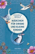 Cover: M&auml;rchen f&uuml;r gro&szlig;e und kleine Kinder - Neuausgabe des Klassikers - Anaconda Verlag