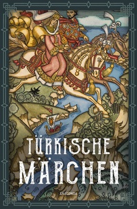 Abbildung von: Türkische Märchen - Neuausgabe des Standardwerks des großen Orientalisten - Anaconda Verlag