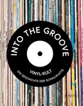Cover: Into the Groove. Vinyl-Kult: Die Geschichte der Schallplatte - Prestel