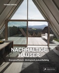 Cover: Nachhaltige H&auml;user - Energieeffizient, &ouml;kologisch, zukunftsf&auml;hig - Neubauten und Umbauten. 25 H&auml;user - Prestel
