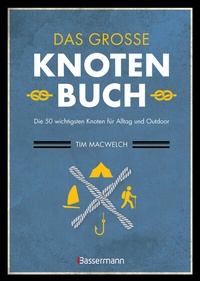 Abbildung von: Das große Knotenbuch - Die 50 wichtigsten Knoten für Alltag und Outdoor - Bassermann