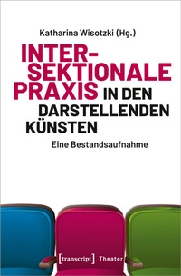 Abbildung von: Intersektionale Praxis in den Darstellenden Künsten - transcript