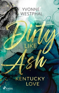 Abbildung von: Dirty Like Ash - Kentucky Love - Saga Egmont Bücher