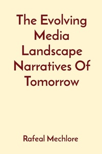Abbildung von: The Evolving Media Landscape Narratives Of Tomorrow - Unknown