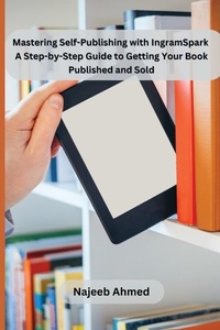 Abbildung von: Mastering Self-Publishing with IngramSpark: A Step-by-Step Guide to Getting Your Book Published and Sold - KITAB WRITING PUBLICATION