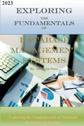 Cover: Exploring the Fundamentals of Database Management Systems - SANJIVAN SAINI