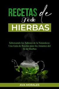 Abbildung von: Recetas  de Té de  Hierbas: Saboreando los Sabores de la Naturaleza - Ava Morales