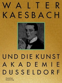 Abbildung von: Walter Kaesbach und die Kunstakademie Düsseldorf - Deutscher Kunstverlag
