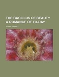Cover: The Bacillus of Beauty a Romance of To-Day - Rarebooksclub.com