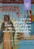Cover: Latin American and US Latino Religions in North America - Bloomsbury Academic