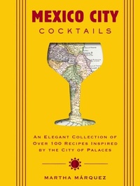 Abbildung von: Mexico City Cocktails - Cider Mill Press Book Publishers LLC