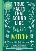 Cover: True Facts That Sound Like Bull$#*t: Nature - Cider Mill Press Book Publishers LLC