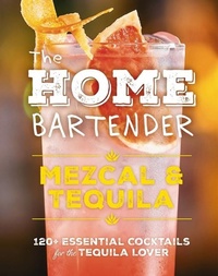 Abbildung von: The Home Bartender: Mezcal and Tequila - Cider Mill Press Book Publishers LLC