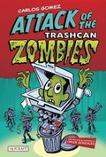 Cover: Attack of the Trashcan Zombies (Carlos Gomez, Book #2) - Reycraft Books