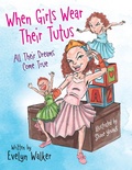 Cover: When Girls Wear Their Tutus - Archway Publishing