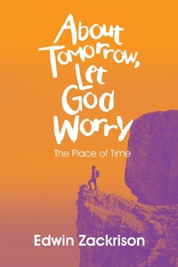 Enlarge image Cover: About Tomorrow, Let God Worry - iUniverse