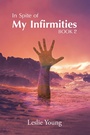 Cover: In Spite of My Infirmities - AUTHORHOUSE
