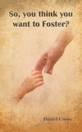 Cover: So You Think You Want to Foster? - AuthorHouse UK