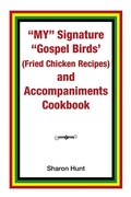 Cover: My" Signature "Gospel Birds'  (Fried Chicken Recipes) and Accompaniments Cookbook - Xlibris Us