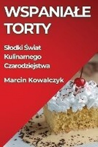 Enlarge image Cover: Wspaniale Torty - Marcin Kowalczyk