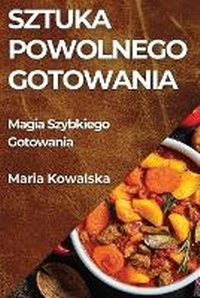 Abbildung von: Sztuka Powolnego Gotowania - Marta Szymanska